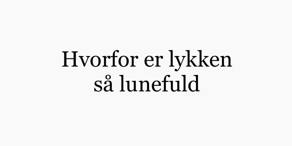 Hvorfor er lykken så lunefuld