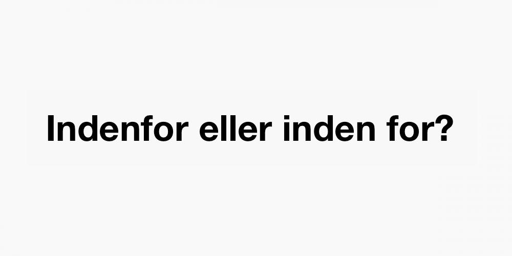 Indenfor eller inden for