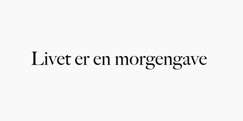 Livet er en morgengave