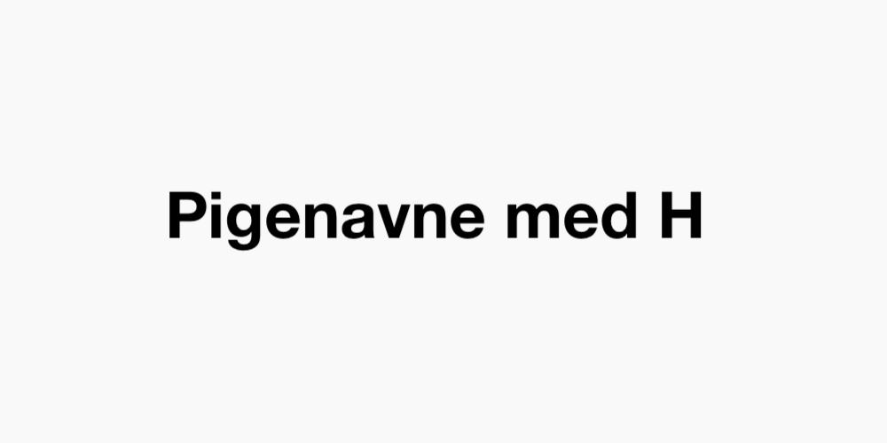 Pigenavne med H