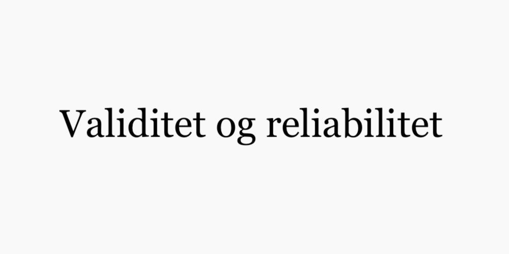 Validitet og reliabilitet